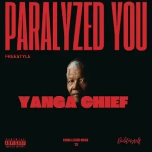 Yanga Chief – Paralyzed You (Freestyle) Mp3 Download