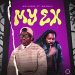 Big Xhosa Ft. Big Zulu – My Ex