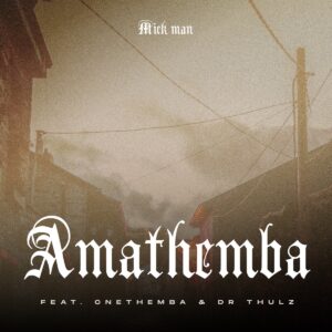 Mick-Man Ft. Cnethemba & Dr Thulz – Amathemba