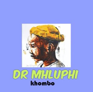 Dr mhluphi – Khombo Mp3 Download