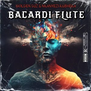 Golden DJz & Nkanyezi Kubheka – Bacardi Flute Mp3 Download