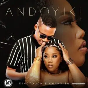 KingTouch & Khanyisa – Andoyiki Mp3 Download