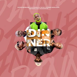 Muzeethembuzi, M.J & Buhle M The DJ – Dinner ft. Mthobi Wenhliziyo, Essential SA & Shakespear Mp3 Download