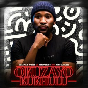Simple Tone & Mr.Ten10 – Okuzayo Kukhulu ft Projager Mp3 Download