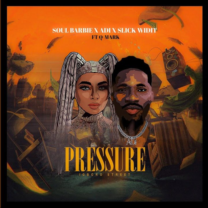 Soul Barbie, Adi & Slick Widit Ft. Q-Mark – Pressure Mp3 Download