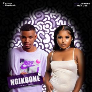 Tycoon & Mashudu – Ngik’bone ft. Zee Nhle & Man Dee Mp3 Download