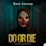 KWESI AMEWUGA – Do Or Die