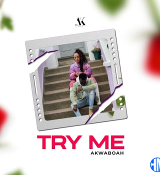 Akwaboah – Try Me Mp3 Download