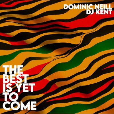 Dominic Neill & DJ Kent – The Best Is Yet To Come Mp3 Download