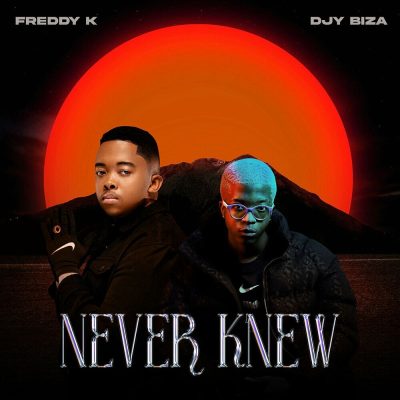 Freddy K & Djy Biza – Never Knew Mp3 Download