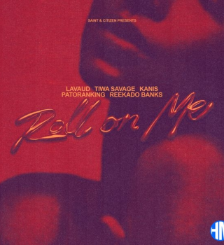 Lavaud – Roll On Me ft Tiwa Savage, KANIS, Reekado Banks, Patoranking, Saint & Citizen Mp3 Download