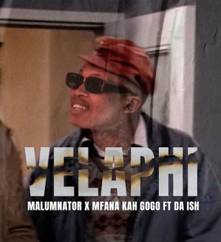 MalumNator – Velaphi Ft. Mfana Kah Gogo & Da Ish Mp3 Download