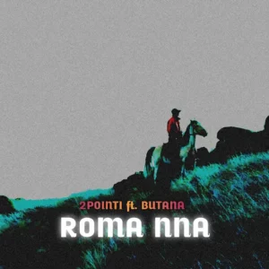 2Point1 – Roma Nna Ft. Butana