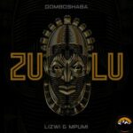 Domboshaba – Zulu Ft. Lizwi & Mpumi