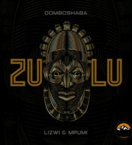 Domboshaba – Zulu Ft. Lizwi & Mpumi