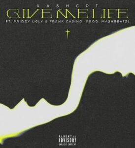 KashCpt ft Priddy Ugly, Frank Cash Casino & Mashbeatz – Give Me Life