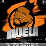 KEFMASTER – Kwela Ft. MELLOW SLEAZY, SXOVAKONKE & Charlie