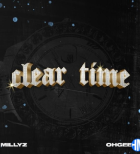 Millyz – Clear Time Ft OhGeesy