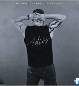 Mr. Don – Adiós (Slowed down) Ft DJ Khalid & DerekVinci