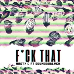 Nasty C – Fuck That (Remix) Ft. ODUMODUBLVCK