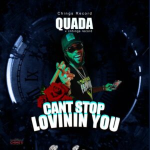 Quada Ft. Chings Record – CANT STOP LOVING YOU