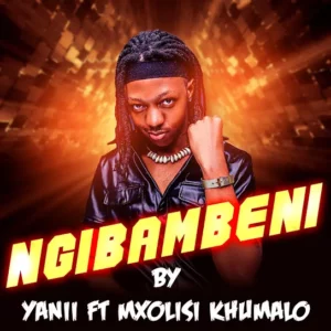 YANII – Ngibambeni Ft. Mxolisi Khumalo