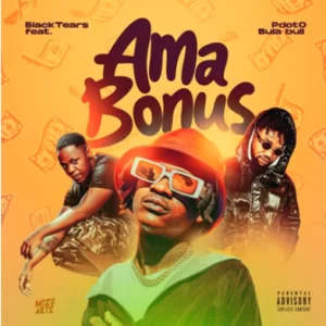Black Tears – Ama Bonus ft Pdot O & Bula bull Mp3 Download