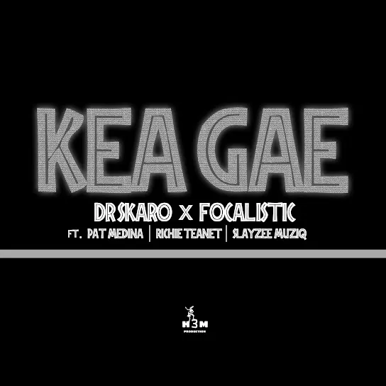 Dr Skaro & Focalistic – Kea Gae Ft. Pat Medina, Rise Teanet & SlayZee MusiQ Mp3 Download