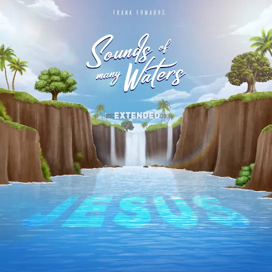 Frank Edwards – Sounds of many waters the deep (deluxe) Mp3 Download