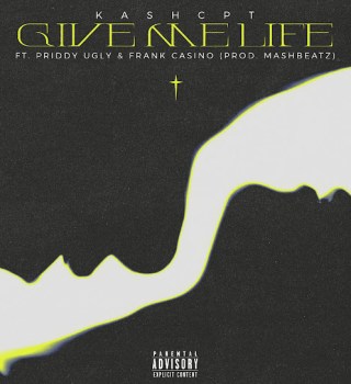 KashCpt ft Priddy Ugly, Frank Cash Casino & Mashbeatz – Give Me Life Mp3 Download