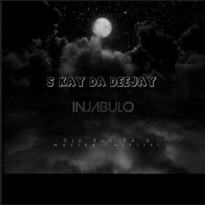S Kay Da Deejay, Djy Zan SA & Musiqal_Stylist – Injabulo Mp3 Download
