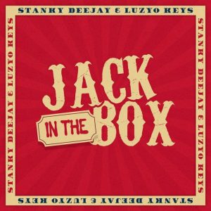 Stanky DeeJay & Luzyo Keys – Jack In The Box Mp3 Download