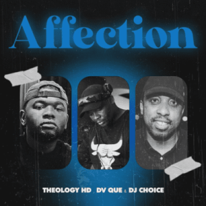 Theology HD – Affection ft DV Que & DJ Choice Mp3 Download