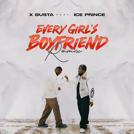Xbusta – Every Girl’s Boyfriend (Remix) ft. Ice Prince Mp3 Download