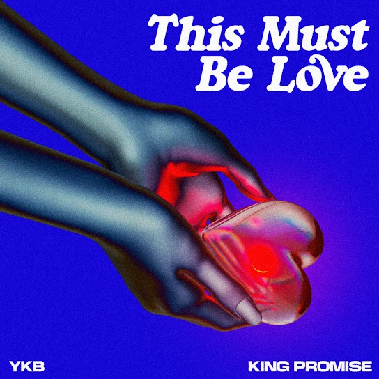 YKB – This Must Be Love ft. King Promise Mp3 Download