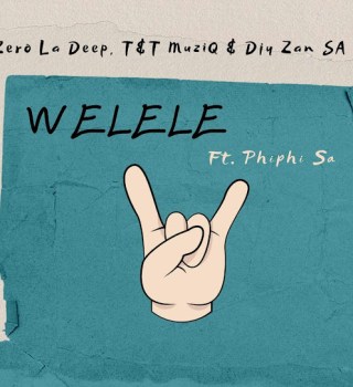 Zero La Deep – WELELE ft Djy Zan SA, T&T MuziQ & Phiphi SA Mp3 Download