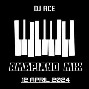 DJ Ace – Amapiano Mix (12 April) Mp3 Download