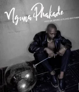 Vico Da Sporo – Nguna Phakade Ft. Floyd Rhythmic Mp3 Download