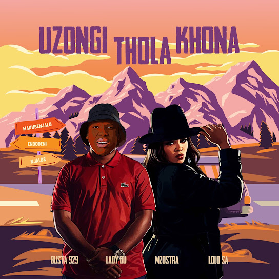 Busta 929 – Uzongi Thola Khona ft Lady Du, Mzostra & Lolo SA Mp3 Download