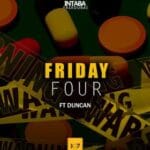 Intabayasedubai ft Duncan – Friday Four