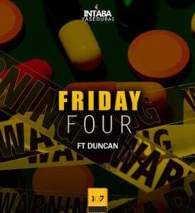 Intabayasedubai ft Duncan – Friday Four